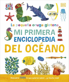 LA PEQUE�A ORUGA GLOTONA: MI PRIMERA ENCICLOPEDIA DEL OC�ANO