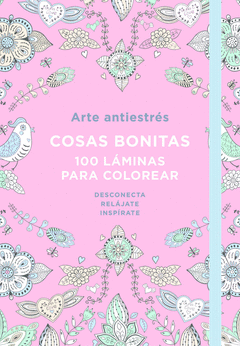 ARTE ANTIESTRS: COSAS BONITAS. 100 LMINAS PARA COLOREAR