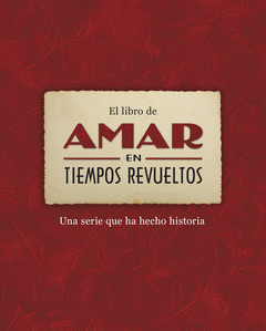 EL LIBRO DE AMAR EN TIEMPOS REVUELTOS. UNA SERIE QUE HA HECHO HISTORIA