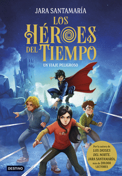 LOS HROES DEL TIEMPO 1. UN VIAJE PELIGROSO