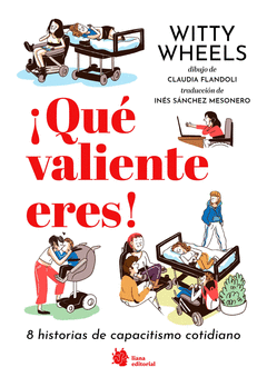 QU VALIENTE ERES! 8 HISTORIAS DE CAPACITISMO COTIDIANO