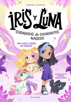 IRIS Y LUNA: CUIDADORAS DE CACHORRITOS MGICOS 1 - UN COLE LLENO DE MAGIA!