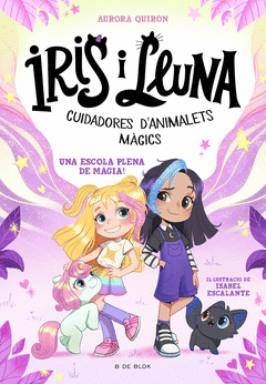 IRIS I LLUNA: CUIDADORES D'ANIMALETS MGICS 1 - UNA ESCOLA PLENA DE MGIA!