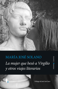 LA MUJER QUE BES A VIRGILIO Y OTROS VIAJES LITERARIOS