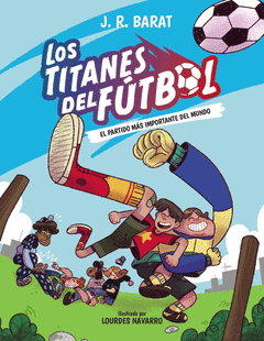 LOS TITANES DEL F�TBOL 1:EL PARTIDO M�S IMPORTANTE DEL MUNDO