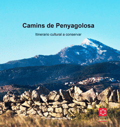 CAMINS DEL PENYAGOLOSA : ITINERARIO CULTURAL A CONSERVAR
