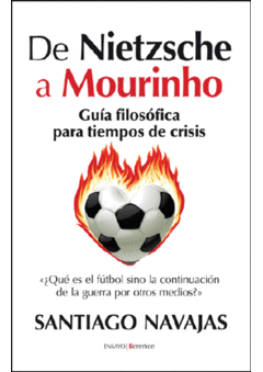 DE NIETZSCHE A MOURINHO. GUA FILOSFICA PARA TIEMPOS DE CRISIS