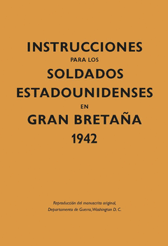 INSTRUCCIONES PARA LOS SOLDADOS ESTADOUNIDENSES EN GRAN BRETA�A, 1942