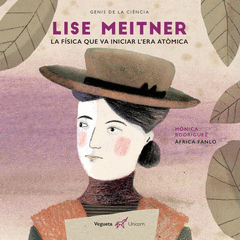 LISE MEITNER. LA FSICA QUE VA INICIAR L'ERA ATMICA