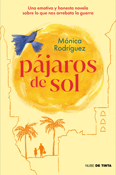 PJAROS DE SOL. UNA EMOTIVA Y HONESTA NOVELA SOBRE LO QUE NOS ARREBATA LA GUERRA