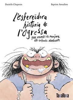 L'ESFEREDORA HISTRIA DE L'OGRESSA QUE NOMS ES MENJAVA ELS INF