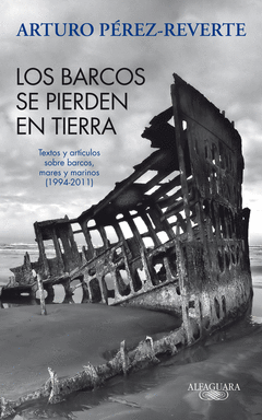 LOS BARCOS SE PIERDEN EN TIERRA (ARTICULOS SOBRE BARCOS MARES Y MARINOS 1994-2011