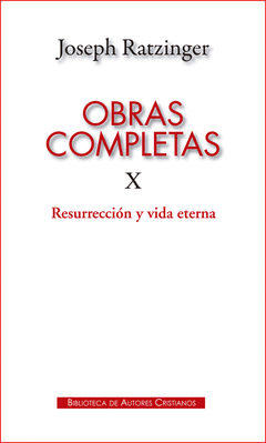 OBRAS COMPLETAS DE JOSEPH RATZINGER. X: RESURRECCIN Y VIDA ETERNA