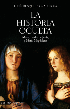 HISTORIA OCULTA, LA. MARIA MADRE DE JESUS Y MARIA MAGDALENA