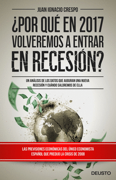 �POR QU� EN 2017 VOLVEREMOS A ENTRAR EN RECESI�N?