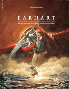 EARHART. EL INCREBLE VUELO ALREDEDOR DEL MUNDO DE UNA TOPILLO