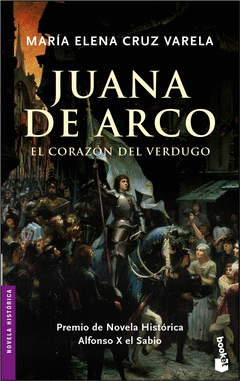 JUANA DE ARCO. EL CORAZON DEL VERDUGO. PREMIO DE NOVELA HISTORICA ALFONSO X EL SABIO.