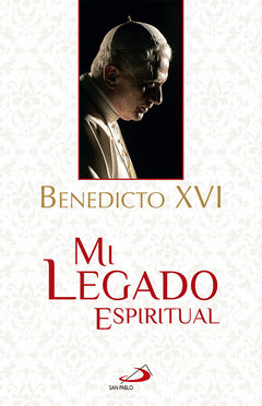BENEDICTO XVI MI LEGADO ESPIRITUAL