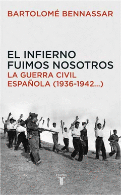 EL INFIERNO FUIMOS NOSOTROS. GUERRA CIVIL, LA (1936-1942...)