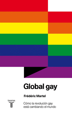 GLOBAL GAY. COMO LA REVOLUCION GAY ESTA CAMBIANDO EL MUNDO