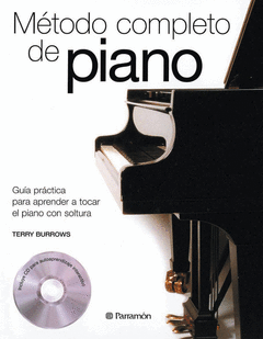 METODO COMPLETO DE PIANO. GUIA PRACTICA PARA APRENDER A TOCAR EL PIANO CON SOLTURA. INCLUYE CD.