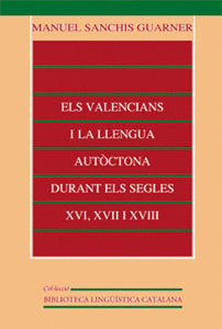 VALENCIANS I LA LLENGUA AUTOCTONA DURANT ELS SEGLES XVI, XVII I XVIII, ELS