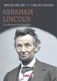 ABRAHAM LINCOLN. LA FUERZA DEL DESTINO