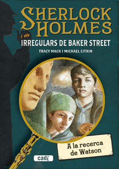 SHERLOCK HOLMES I ELS IRREGULARS DE BAKER STREET. A LA RECERCA DE WATSON