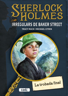 SHERLOCK HOLMES I ELS IRREGULARS DE BAKER STREET. LA TROBADA FINAL