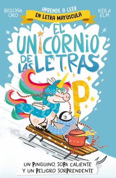 EL UNICORNIO DE LAS LETRAS 4 - UN PINGINO, SOPA CALIENTE Y UN PELIGRO SORPRENDE
