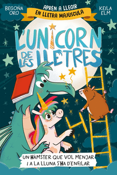 L'UNICORN DE LES LLETRES 5 - UN HMSTER QUE VOL MENJAR I A LA LLUNA S'HA D'ENFIL