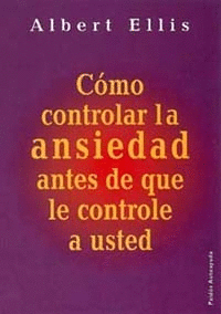 COMO CONTROLAR LA ANSIEDAD ANTES DE QUE ELLA LE CONTROLE A USTED