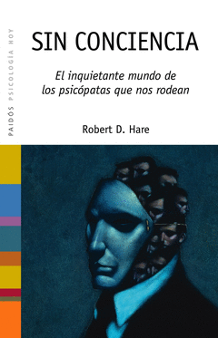 SIN CONCIENCIA. EL INQUIETANTE MUNDO DE LOS PSICOPATAS QUE NOS RODEAN
