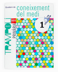PROJECTE TRAMPOLI, CONEIXEMENT DEL MEDI, 1 EDUCACIO PRIMARIA. QUADERN