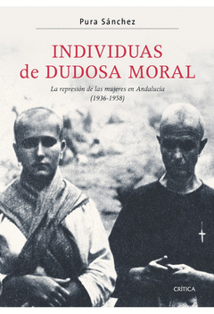 INDIVIDUAS DE DUDOSA MORAL (REPRESION MUJERES ANDALUCIA 1936-1958