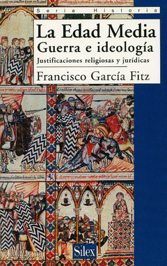 EDAD MEDIA, LA. GUERRA E IDEOLOGIA. JUSTIFICACIONES RELIGIOSAS Y JURIDICAS