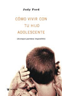 COMO VIVIR CON TU HIJO ADOLECENTE