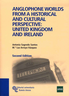 ANGLOPHONE WORLDS FROM A HISTORICAL AND CULTURAL PERSPECTIVE: UNITED KINGDOM AND IRELAND 2 EDICION