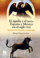 EL AGUILA Y EL TORO ESPA�A Y MEXICO EN EL SIGLO XIX