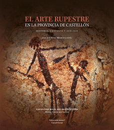 EL ARTE RUPESTRE EN LA PROVINCIA DE CASTELLON. HISTORIA, CONTEXTO Y ANALISIS. HISTORIA, CONTEXTO Y A
