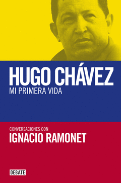 MI PRIMERA VIDA. CONVERSACIONES CON HUGO CHAVEZ