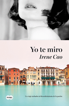YO TE MIRO. UN VIAJE TURBADOR AL DESCUBRIMIENTO DE LA PASION