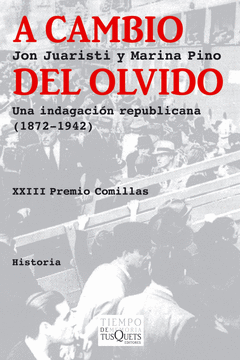 A CAMBIO DEL OLVIDO UNA INDAGACION REPUBLICANA 1872-1942  PR COMILLAS