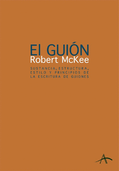 EL GUION. STORY. SUSTANCIA, ESTRUCTURA, ESTILO Y PRINCIPIOS DE LA ESCRITURA DE GUIONES