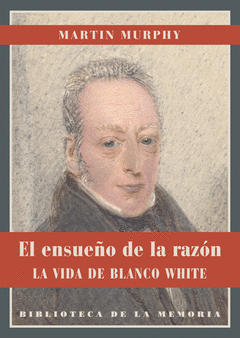 EL ENSUE�O DE LA RAZON. LA VIDA DE BLANCO WHITE