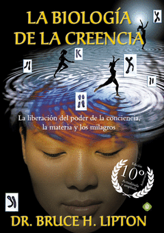 LA BIOLOG�A DE LA CREENCIA (EDICI�N 10� ANIVERSARIO)