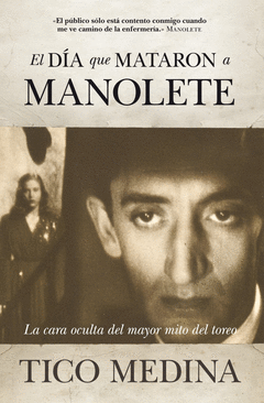 EL DIA QUE MATARON A MANOLETE LA CARA OCULTA DE MANOLETE