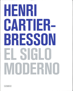 SIGLO MODERNO, EL (CARTIER-BRESSON CATALOGO MOMA)
