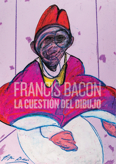 FRANCIS BACON. LA CUESTIN DEL DIBUJO