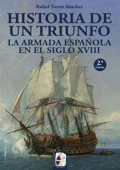 HISTORIA DE UN TRIUNFO. LA ARMADA ESPA�OLA EN EL SIGLO XVIII